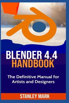 Paperback Blender 4.4 Handbook: The Definitive Manual for Artists and Designers Book