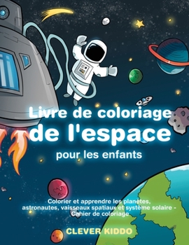 Paperback Livre de coloriage de l'espace pour les enfants: Colorier et apprendre les planètes, astronautes, vaisseaux spatiaux et système solaire - Cahier de co [French] Book