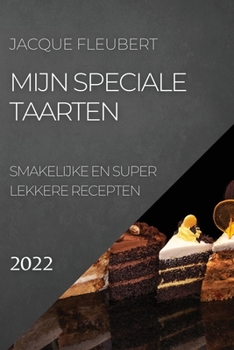 Paperback Mijn Speciale Taarten 2022: Smakelijke En Super Lekkere Recepten [Dutch] Book