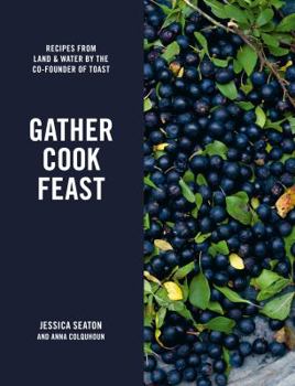 Hardcover Gather, Cook, Feast: Recipes from Land and Water by the Co-Founder of Toast Book
