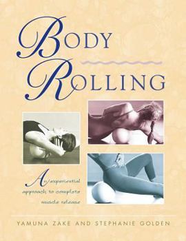 Paperback Body Rolling: An Experiential Approach to Complete Muscle Release Book