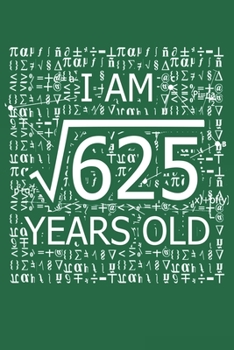 Paperback I Am 625 Years Old: I Am Square Root of 625 25 Years Old Math Line Notebook Book