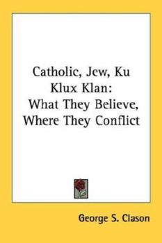 Paperback Catholic, Jew, Ku Klux Klan: What They Believe, Where They Conflict Book
