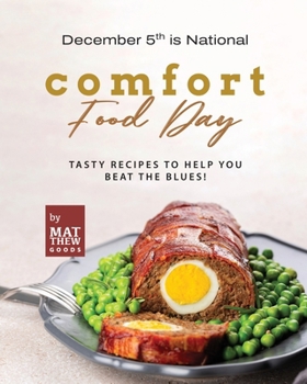 Paperback December 5th is National Comfort Food Day: Tasty Recipes to Help You Beat the Blues! Book