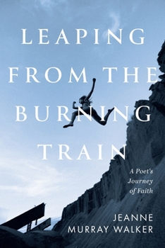 Paperback Leaping from the Burning Train: A Poet's Journey of Faith Book