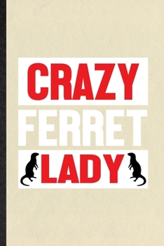 Paperback Crazy Ferret Lady: Funny Blank Lined Notebook/ Journal For Ferret Owner Vet, Exotic Animal Lover, Inspirational Saying Unique Special Bir Book