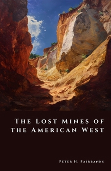 The Lost Mines of the American West: Gold, Greed, and Legend (The Shadow Vault)