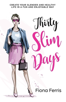 Paperback Thirty Slim Days: Create your slender and healthy life in a fun and enjoyable way Book