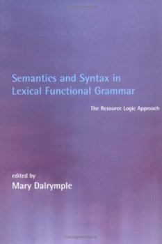 Hardcover Semantics and Syntax in Lexical Functional Grammar: The Resource Logic Approach Book