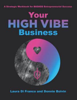 Paperback Your High Vibe Business: A Strategic Workbook for BADASS Entrepreneurial Success Book