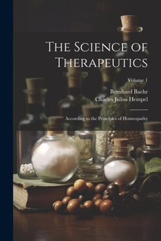 Paperback The Science of Therapeutics: According to the Principles of Homeopathy; Volume 1 Book