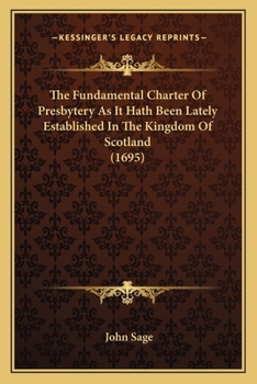 Paperback The Fundamental Charter Of Presbytery As It Hath Been Lately Established In The Kingdom Of Scotland (1695) Book
