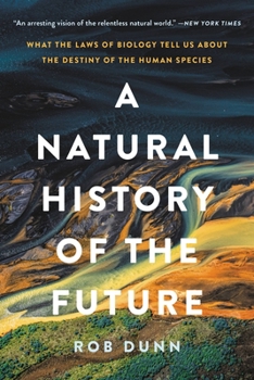 Paperback A Natural History of the Future: What the Laws of Biology Tell Us about the Destiny of the Human Species Book