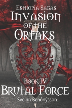 Paperback Esthopia Sagas: Invasion of the Ortaks: Book 4 Brutal Force Book