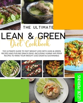 Paperback Lean & Green Diet Cookbook: The Ultimate Guide to Fast Weight Loss with Lean & Green Recipes and Fueling Snack Ideas. Including Yummy Air Fryer Re Book