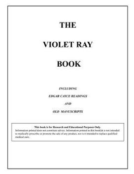 Paperback The Violet Ray Book: Including Edgar Cayce Readings & Old Manuscripts Book