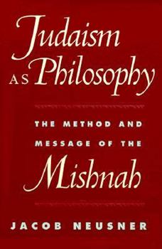 Paperback Judaism as Philosophy: The Method and Message of the Mishnah Book