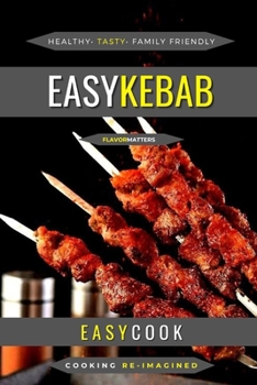 Paperback Easy Kebab: Flavors For Every Occasion Book