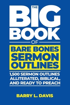 Paperback The Big Book of Bare Bones Sermon Outlines: 1,500 Sermon Outlines-Alliterated, Biblical, and Ready to Preach Book