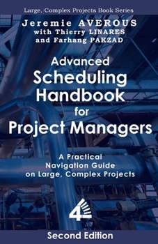 Paperback Advanced Scheduling Handbook for Project Managers (2nd Edition): A Practical Navigation Guide on Large, Complex Projects Book