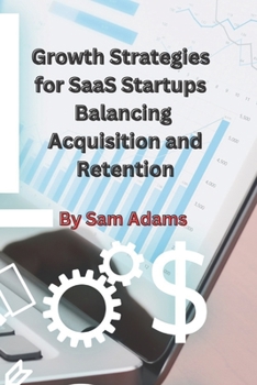 Paperback Growth Strategies for SaaS Startups Balancing Acquisition and Retention Book