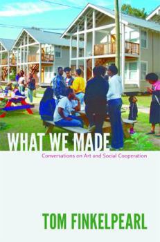 Paperback What We Made: Conversations on Art and Social Cooperation Book