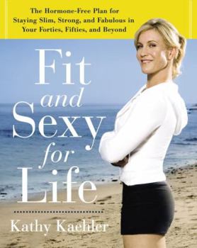 Hardcover Fit and Sexy for Life: The Hormone-Free Plan for Staying Slim, Strong, and Fabulous in Your Forties, Fifties, and Beyond Book