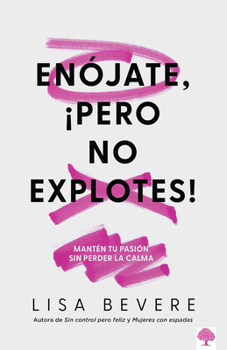 Enójate, ¡pero No Explotes!: Mantén tu pasión sin perser la calma / Be Angry, But Don't Blow It: Maintaining Your Passion Without Losing Your Cool (Spanish Edition)