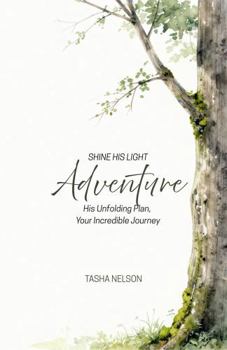 Shine His Light: Adventure: His Unfolding Plan, Your incredible Journey