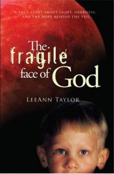 The Fragile Face of God: A True Story about Light, Darkness, and the Hope Beyond the Veil