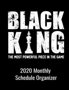 Black King The Most Powerful Piece In The Game 2020 Monthly Schedule Organizer: 90 page 2020 monthly calendar for Black Men with goals to do list and notes