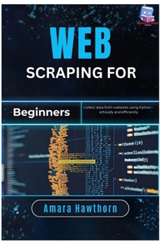 Paperback Web Scraping for Beginners: Collect data from websites using Python - ethically and efficiently Book