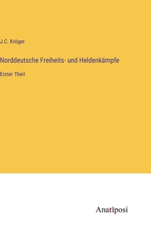 Hardcover Norddeutsche Freiheits- und Heldenkämpfe: Erster Theil [German] Book