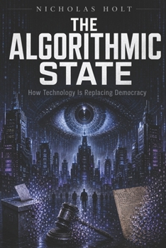 Paperback The Algorithmic State: How Technology Is Replacing Democracy Book