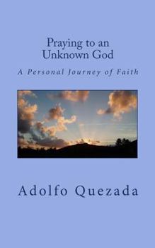 Paperback Praying to an Unknown God: A Personal Journey of Faith Book