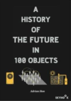 Paperback A History of the Future in 100 Objects [Unqualified] Book
