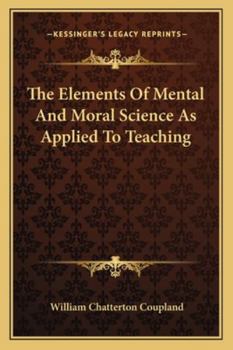 Paperback The Elements of Mental and Moral Science as Applied to Teachthe Elements of Mental and Moral Science as Applied to Teaching Ing Book