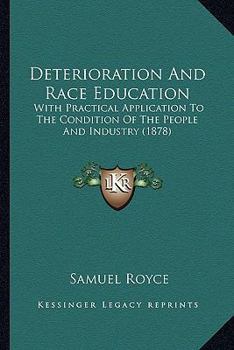 Paperback Deterioration And Race Education: With Practical Application To The Condition Of The People And Industry (1878) Book
