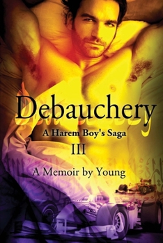 Debauchery (A Harem Boy's Saga, #3) - Book #3 of the A Harem Boy Saga