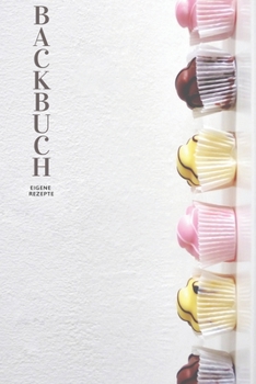 Backbuch - Eigene Rezepte: Das Rezeptbuch zum Selberschreiben 120 Seiten Für deine Lieblingsrezepte – A5 Softcover (leeres Backbuch)blanco , gepunktet, dotted (German Edition)