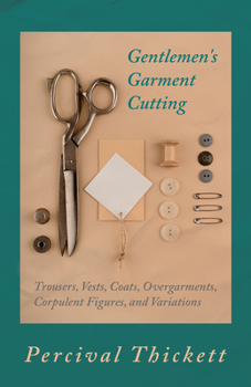 Paperback Gentlemen's Garment Cutting: Trousers, Vests, Coats, Overgarments, Corpulent Figures, and Variations Book