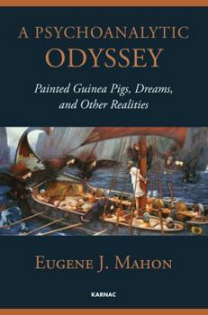 Paperback A Psychoanalytic Odyssey: Painted Guinea Pigs, Dreams, and Other Realities Book
