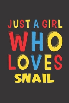 Just A Girl Who Loves Snail: A Nice Gift Idea For Snail Lovers Girl Women Gifts Journal Lined Notebook 6x9 120 Pages