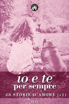 Paperback Io e te per sempre: 28 storie d'amore (+1) [Italian] Book