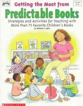 Paperback Getting the Most from Predictable Books: Strategies and Activities for Teaching with More Than 75 Favorite Children's Books Book