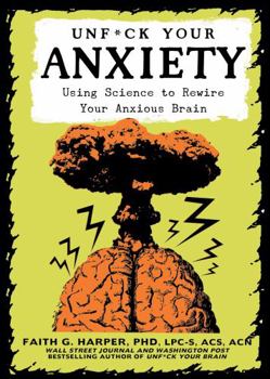 Paperback Unfuck Your Anxiety: Using Science to Rewire Your Anxious Brain Book