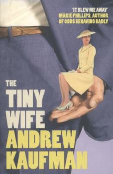 Paperback The Tiny Wife. Andrew Kaufman Book