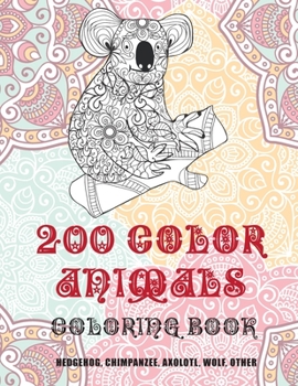 Paperback 200 Color Animals - Coloring Book - Hedgehog, Chimpanzee, Axolotl, Wolf, other Book
