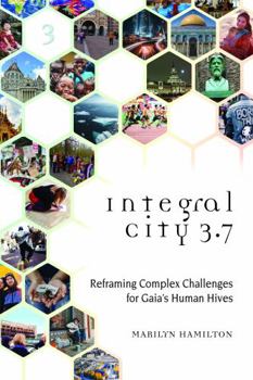 Paperback Integral City 3.7: Reframing Complex Challenges for Gaia's Human Hives Book