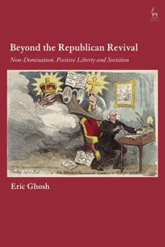 Paperback Beyond the Republican Revival: Non-Domination, Positive Liberty and Sortition Book